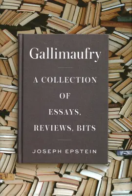 Gallimaufry: Esszégyűjtemény, kritikák, kritikák, apróságok - Gallimaufry: A Collection of Essays, Reviews, Bits