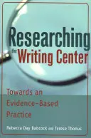 Az írásközpont kutatása; a bizonyítékokon alapuló gyakorlat felé - Researching the Writing Center; Towards an Evidence-Based Practice