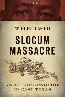 Az 1910-es Slocum-mészárlás: Egy népirtás Kelet-Texasban - The 1910 Slocum Massacre: An Act of Genocide in East Texas