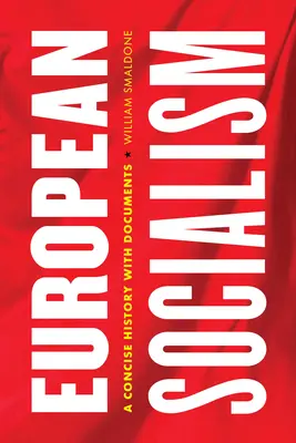 Az európai szocializmus: Tömör történelem dokumentumokkal - European Socialism: A Concise History with Documents