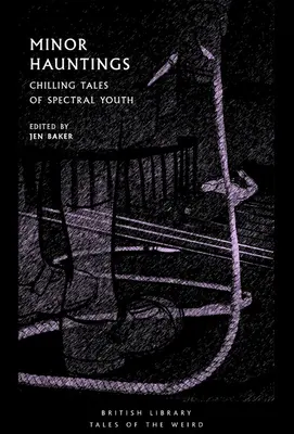 Minor Hauntings: Hátborzongató történetek a kísérteties ifjúságról - Minor Hauntings: Chilling Tales of Spectral Youth