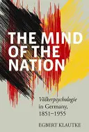 A nemzet elméje: Vlkerpsychologie in Germany, 1851-1955 - The Mind of the Nation: Vlkerpsychologie in Germany, 1851-1955