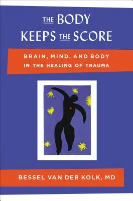 A test tartja a számlát: Agy, elme és test a trauma gyógyításában - The Body Keeps the Score: Brain, Mind, and Body in the Healing of Trauma