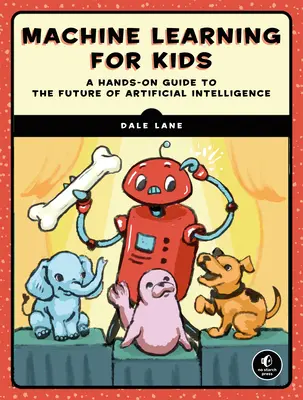 Gépi tanulás gyerekeknek: Projektalapú bevezetés a mesterséges intelligenciába - Machine Learning for Kids: A Project-Based Introduction to Artificial Intelligence