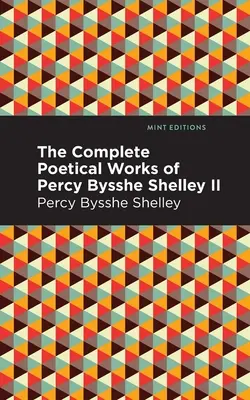 Percy Bysshe Shelley teljes költői művei II. kötet - The Complete Poetical Works of Percy Bysshe Shelley Volume II