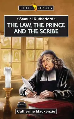 Samuel Rutherford: Rutherford: A törvény, a herceg és az írástudó - Samuel Rutherford: The Law, the Prince and the Scribe