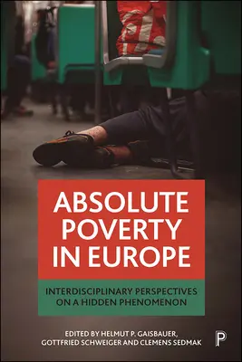 Abszolút szegénység Európában: interdiszciplináris perspektívák egy rejtett jelenségről - Absolute Poverty in Europe: Interdisciplinary Perspectives on a Hidden Phenomenon