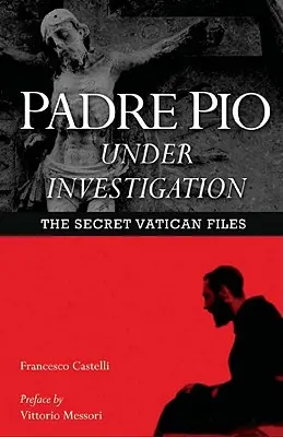 Padre Pio nyomozás alatt: A titkos vatikáni akták - Padre Pio Under Investigation: The Secret Vatican Files