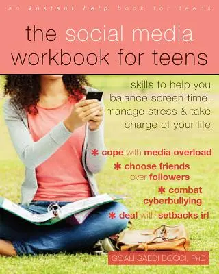 The Social Media Workbook for Teens: Skills to Help You Balance Screen Time, Manage Management Stress, and Take Charge of Your Life - The Social Media Workbook for Teens: Skills to Help You Balance Screen Time, Manage Stress, and Take Charge of Your Life