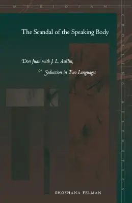 A beszélő test botránya: Don Juan J. L. Austinnal, avagy csábítás két nyelven - The Scandal of the Speaking Body: Don Juan with J.L. Austin, or Seduction in Two Languages