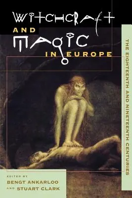 Boszorkányság és mágia Európában, 5. kötet: A tizennyolcadik és tizenkilencedik század - Witchcraft and Magic in Europe, Volume 5: The Eighteenth and Nineteenth Centuries