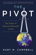 The Pivot: Az amerikai államvezetés jövője Ázsiában - The Pivot: The Future of American Statecraft in Asia