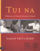 Tui Na: A kínai masszázsterápia kézikönyve - Tui Na: A Manual of Chinese Massage Therapy