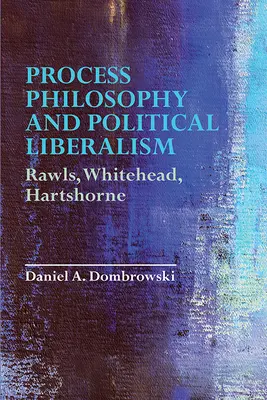 Procesní filozofie a politický liberalismus: Rawls, Whitehead, Hartshorne - Process Philosophy and Political Liberalism: Rawls, Whitehead, Hartshorne