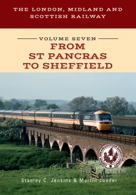 A londoni, midlandi és skót vasút hetedik kötete St Pancras-tól Sheffieldig - The London, Midland and Scottish Railway Volume Seven from St Pancras to Sheffield