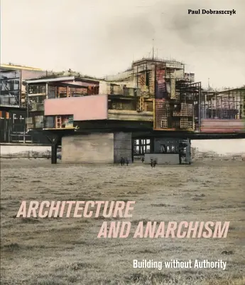 Építészet és anarchizmus - építkezés tekintély nélkül - Architecture and Anarchism - Building without Authority