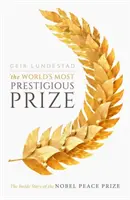 A világ legrangosabb díja: A Nobel-békedíj belső története - The World's Most Prestigious Prize: The Inside Story of the Nobel Peace Prize