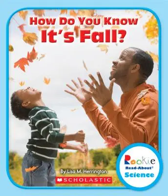 Honnan tudod, hogy ősz van? (Rookie Read-About Science: Seasons) (Újoncok olvasmánya a tudományról: Évszakok) - How Do You Know It's Fall? (Rookie Read-About Science: Seasons)