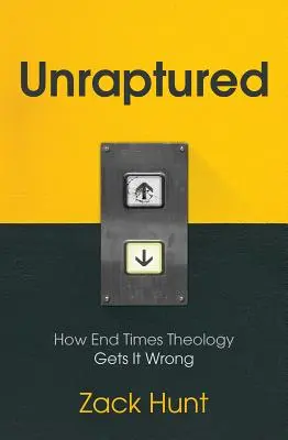 Unraptured: Hogyan téved a végidők teológiája - Unraptured: How End Times Theology Gets It Wrong