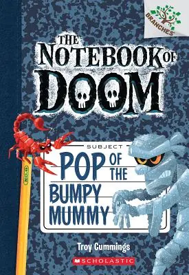 Pop of the Bumpy Mummy (A dudoros múmia pukkanása): A Branches Book (A végzet könyve #6), 6 - Pop of the Bumpy Mummy: A Branches Book (the Notebook of Doom #6), 6