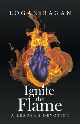 Gyújtsd fel a lángot! A Leader's Devotion - Ignite the Flame: A Leader's Devotion