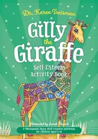 Gilly, a zsiráf önbecsüléssel kapcsolatos feladatgyűjtemény: Terápiás mese kreatív tevékenységekkel 5-10 éves korú gyerekeknek - Gilly the Giraffe Self-Esteem Activity Book: A Therapeutic Story with Creative Activities for Children Aged 5-10