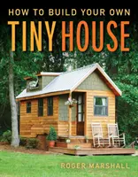 Hogyan építsünk saját kis házat - How to Build Your Own Tiny House