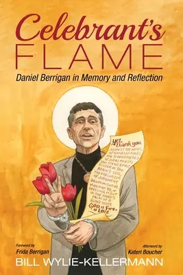 Celebrant's Flame: Daniel Berrigan emlékezete és reflexiói - Celebrant's Flame: Daniel Berrigan in Memory and Reflection