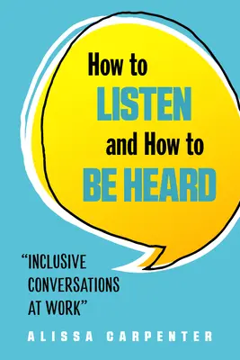 Hogyan hallgassunk meg és hogyan hallgassuk meg magunkat: Inkluzív beszélgetések a munkahelyen - How to Listen and How to Be Heard: Inclusive Conversations at Work