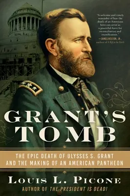 Grant sírja: Ulysses S. Grant epikus halála és az amerikai panteon megteremtése - Grant's Tomb: The Epic Death of Ulysses S. Grant and the Making of an American Pantheon