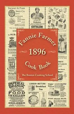 Fannie Farmer 1896-os szakácskönyve: A bostoni főzőiskola - Fannie Farmer 1896 Cook Book: The Boston Cooking School