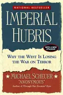 Birodalmi önteltség: Miért veszíti el a Nyugat a terrorizmus elleni háborút? - Imperial Hubris: Why the West Is Losing the War on Terror