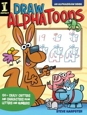 Rajzolj alfahajókat: 130+ őrült állat és karakter betűkből és számokból - Draw Alphatoons: 130+ Crazy Critters and Characters from Letters and Numbers