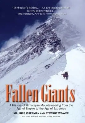 Bukott óriások: A himalájai hegymászás története a birodalom korától a szélsőségek koráig - Fallen Giants: A History of Himalayan Mountaineering from the Age of Empire to the Age of Extremes