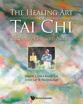 A Tai Chi gyógyító művészete: Eggyé válni a természettel - Healing Art of Tai Chi, The: Becoming One with Nature