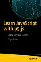 JavaScript tanulása a P5.Js segítségével: Kódolás vizuális tanulóknak - Learn JavaScript with P5.Js: Coding for Visual Learners