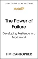 A kudarc ereje: Az ellenálló képesség fejlesztése egy őrült világban - The Power of Failure: Developing Resilience in a Mad World