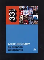 A U2 Achtung Baby: Meditációk a szerelemről a bukás árnyékában - U2's Achtung Baby: Meditations on Love in the Shadow of the Fall