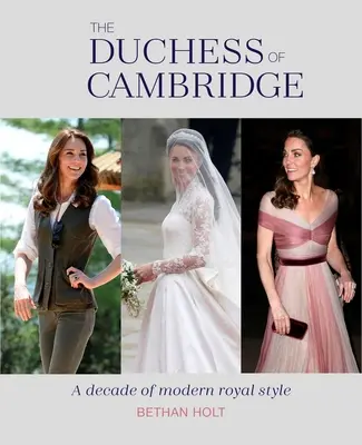 The Duchess of Cambridge: A modern királyi stílus évtizede - The Duchess of Cambridge: A Decade of Modern Royal Style