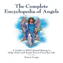 Az angyalok teljes enciklopédiája: A Guide to 200 Celestial Beings to Help, Heal, and Assist You in Everyday Life (Útmutató 200 égi lényhez, akik segítenek, gyógyítanak és támogatnak a mindennapi életben) - The Complete Encyclopedia of Angels: A Guide to 200 Celestial Beings to Help, Heal, and Assist You in Everyday Life