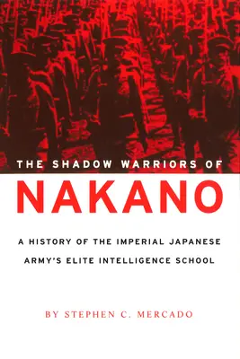 A Nakano árnyékharcosai: A japán császári hadsereg elit hírszerző iskolájának története - The Shadow Warriors of Nakano: A History of the Imperial Japanese Army's Elite Intelligence School