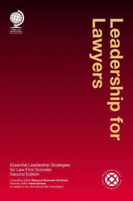 Vezetés jogászoknak: Alapvető vezetői stratégiák az ügyvédi iroda sikeréhez - Leadership for Lawyers: Essential Leadership Strategies for Law Firm Success