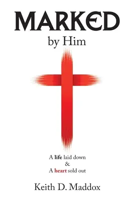 Marked by Him: A Life Laid Down & a Heart Sold Out