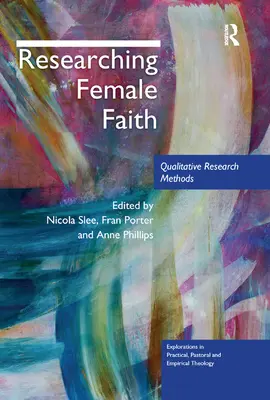 A női hit kutatása: Minőségi kutatási módszerek - Researching Female Faith: Qualitative Research Methods