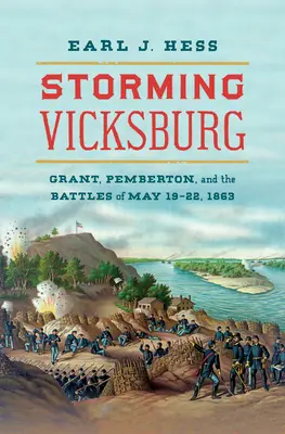 Vicksburg ostroma: Grant, Pemberton és az 1863. május 19-22-i csaták - Storming Vicksburg: Grant, Pemberton, and the Battles of May 19-22, 1863