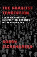 A populista kísértés: Gazdasági sérelmek és politikai reakciók a modern korban - The Populist Temptation: Economic Grievance and Political Reaction in the Modern Era