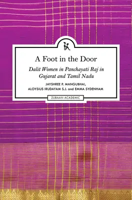 A Foot in the Door: Dalit nők a Panchayati Rajban Gujaratban és Tamil Naduban - A Foot in the Door: Dalit Women in Panchayati Raj in Gujarat and Tamil Nadu