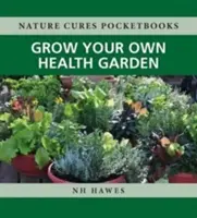 Növessze meg saját egészségkertjét - Grow Your Own Health Garden