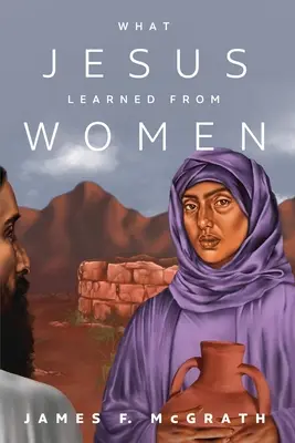 Amit Jézus a nőktől tanult - What Jesus Learned from Women