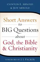 Rövid válaszok az Istennel, a Bibliával és a kereszténységgel kapcsolatos nagy kérdésekre - Short Answers to Big Questions about God, the Bible, and Christianity